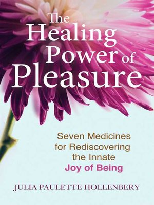 cover image of The Healing Power of Pleasure: Seven Medicines for Rediscovering the Innate Joy of Being